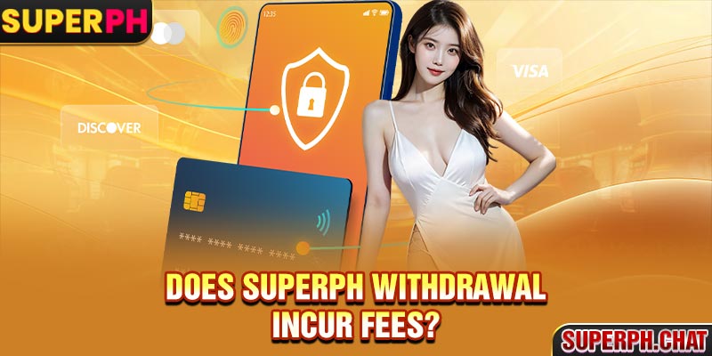 Does Superph withdrawal incur fees?