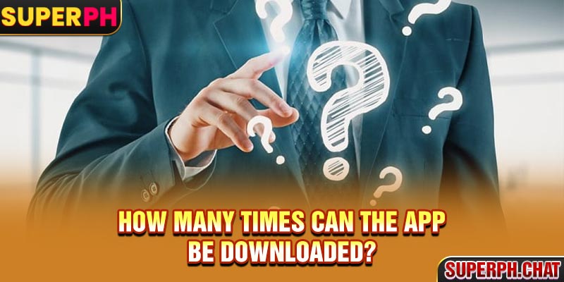 How many times can the app be downloaded?