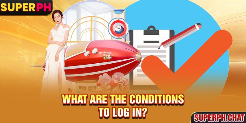 What are the conditions to log in?