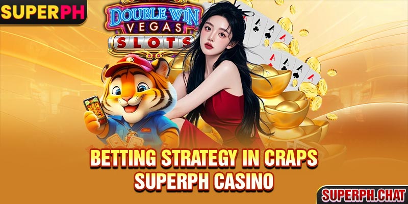 Betting strategy in craps superph casino