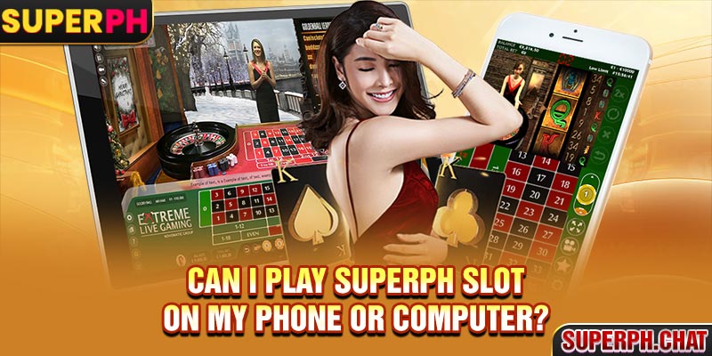 Can I play Superph Slot on my phone or computer?