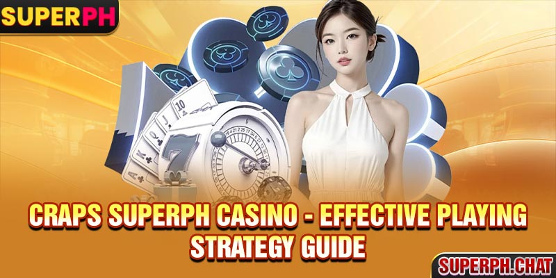Craps Superph Casino - Effective Playing Strategy Guide