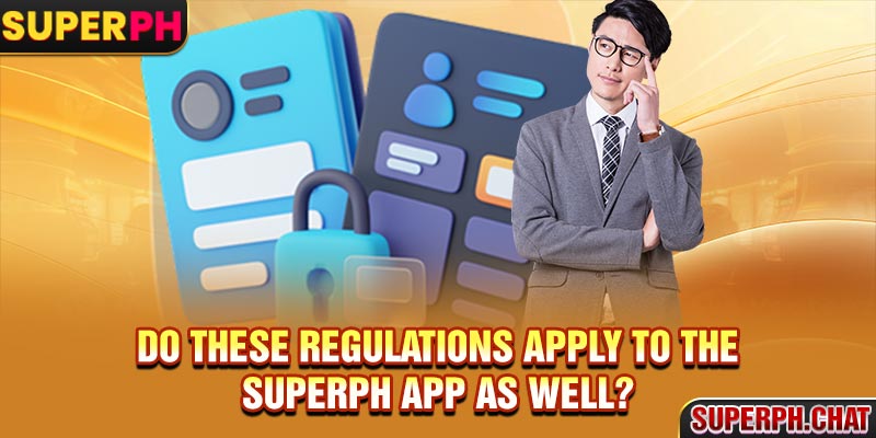 Do these regulations apply to the Superph app as well?