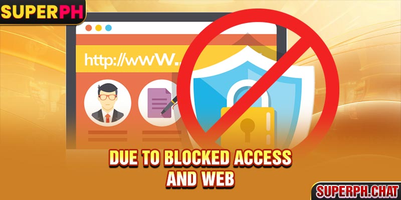 Due to blocked access and web