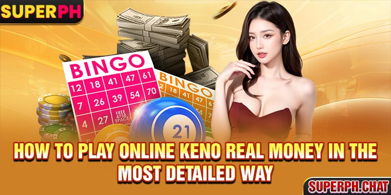 How to play online keno real money in the most detailed way