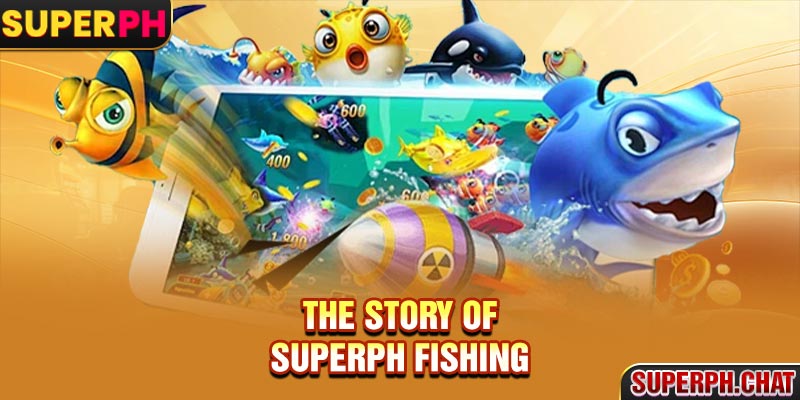 The story of Superph Fishing